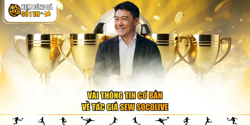 Vài thông tin cơ bản về tác giả Sew SOCOLIVE