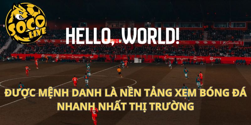 Được mệnh danh là nền tảng xem bóng đá nhanh nhất thị trường